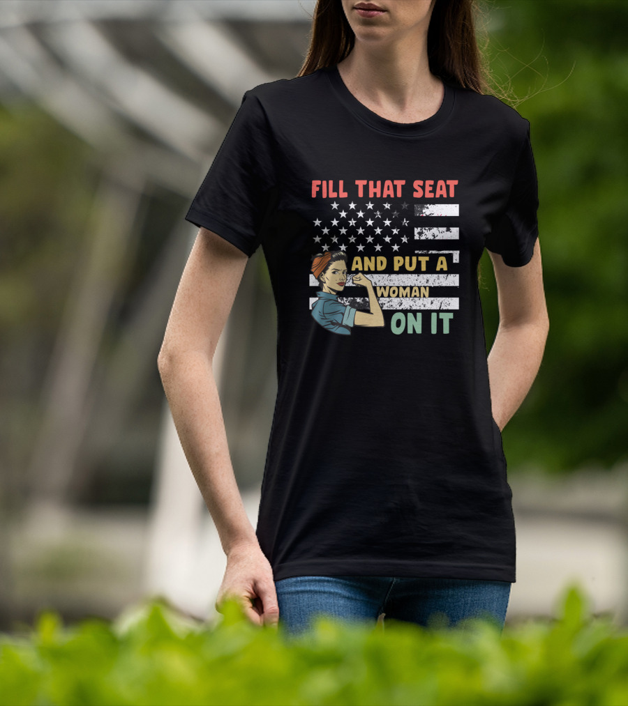 FILL THAT SEAT AND PUT A WOMAN ON IT American Flag Rosie Pose T-Shirt
