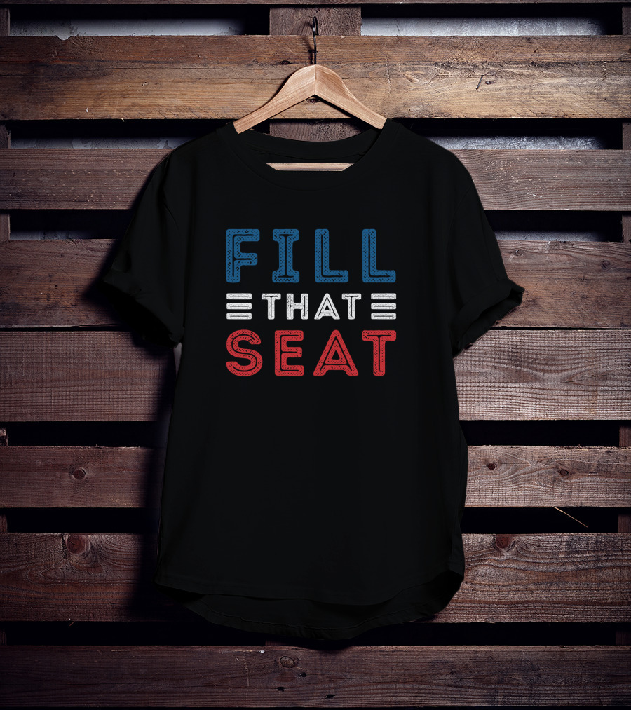 FILL THAT SEAT Red White Blue Lettering T-Shirt