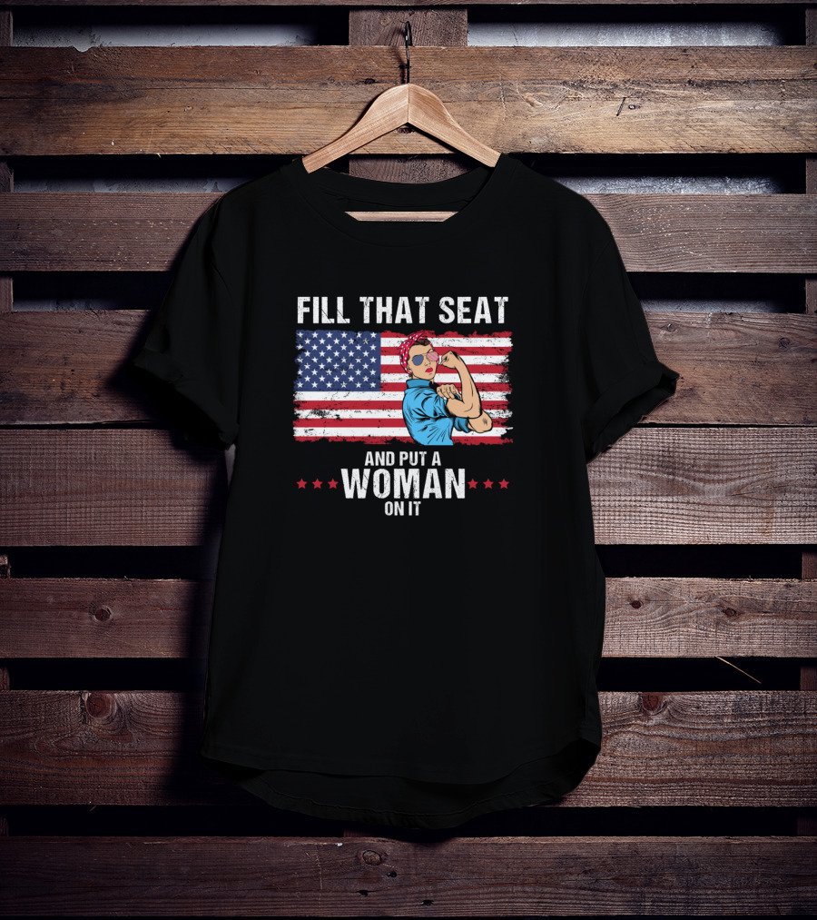 Fill That Seat And Put A Woman On It Rosie The Riveter American Flag T-Shirt