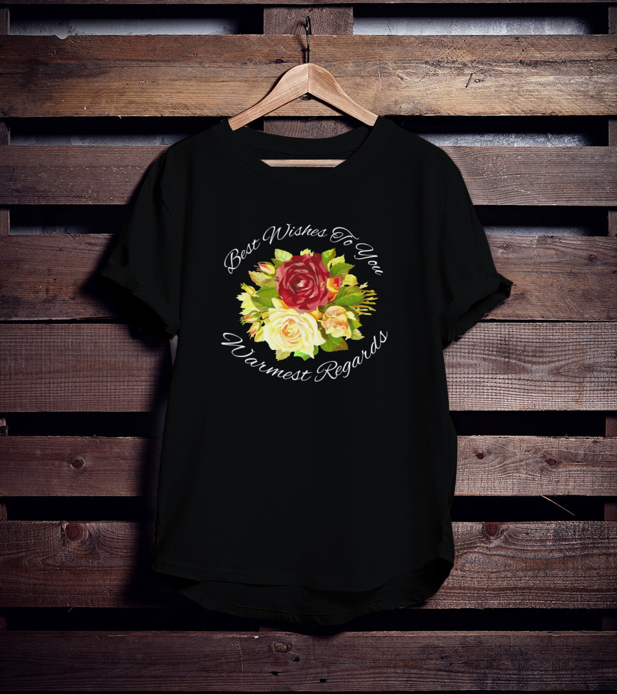 Best Wishes To You Warmest Regards Floral Bouquet T-Shirt