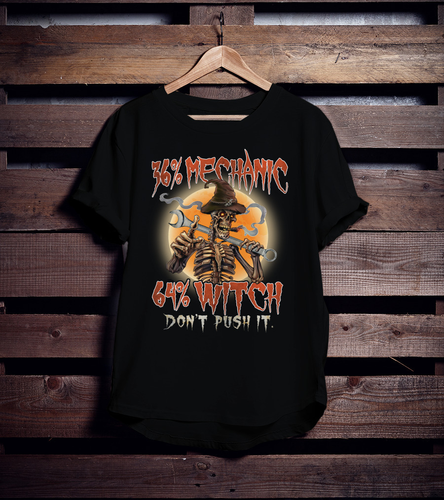 36% Mechanic 64% Witch Don't Push It T-Shirt
