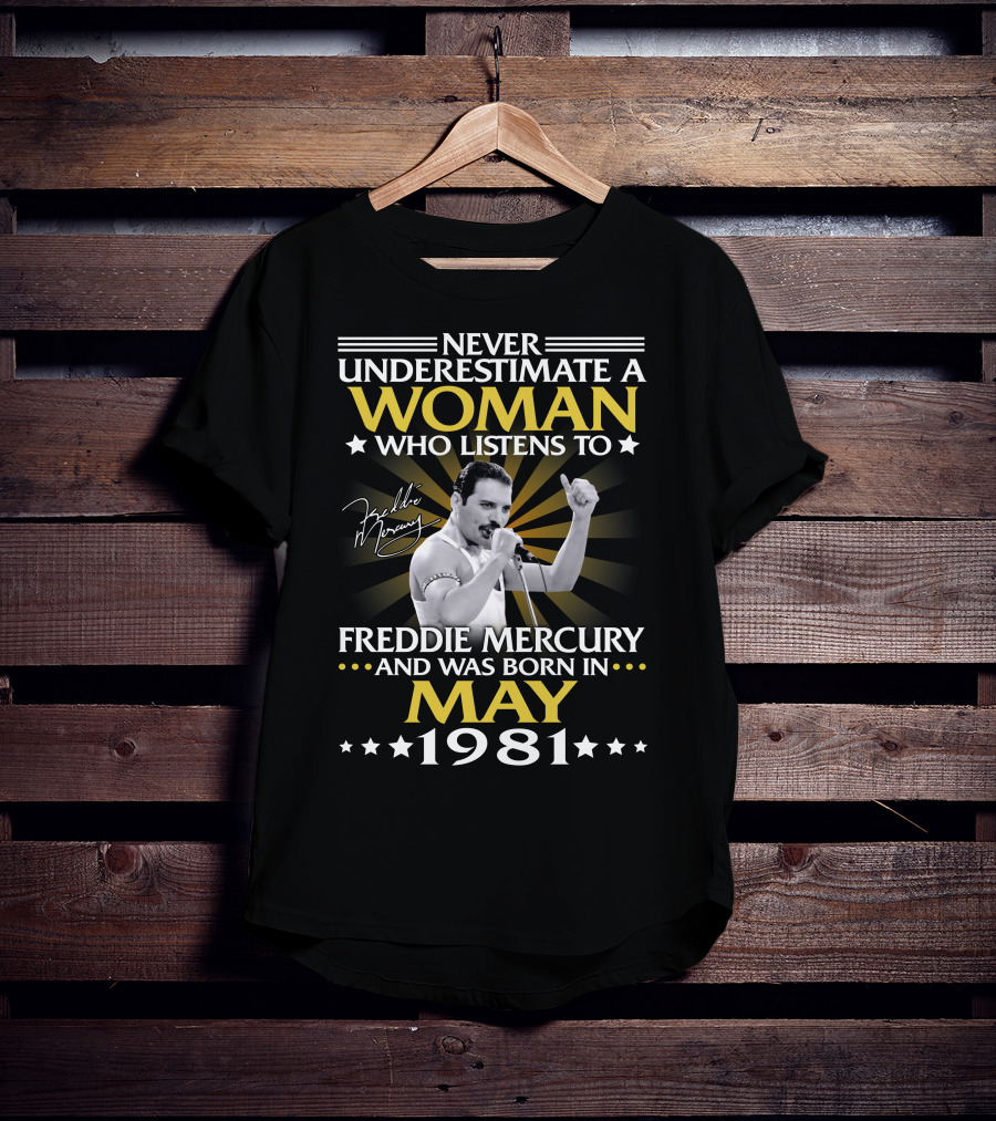 Never Underestimate A Woman Who Listens To Freddie Mercury And Was Born In May 1981 T-Shirt