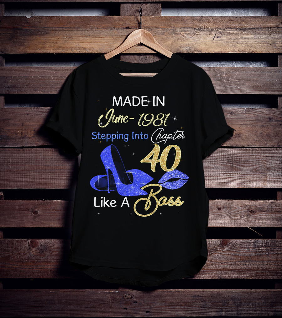 MADE IN June 1981 Stepping Into Chapter 40 Like A Boss T-Shirt