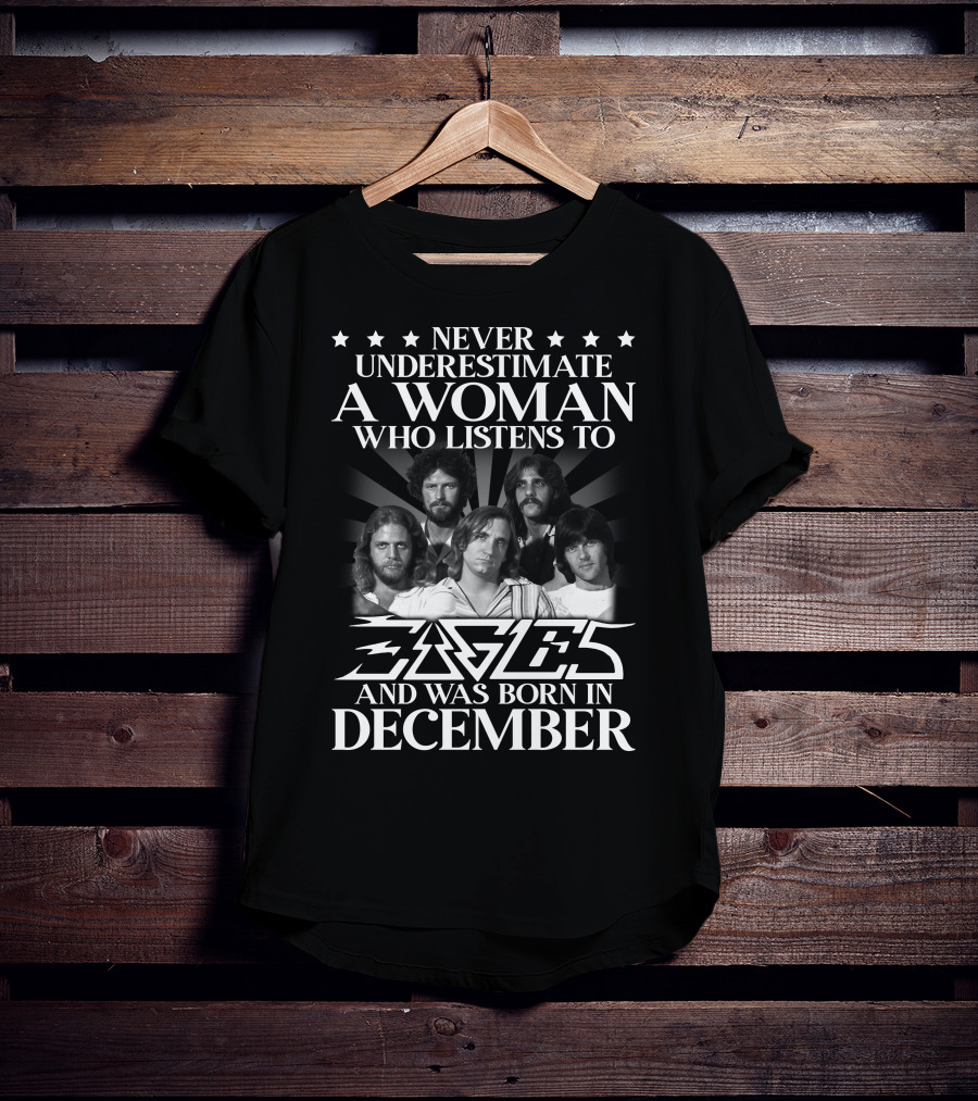 Never Underestimate A Woman Who Listens To Eagles And Was Born In December T-Shirt
