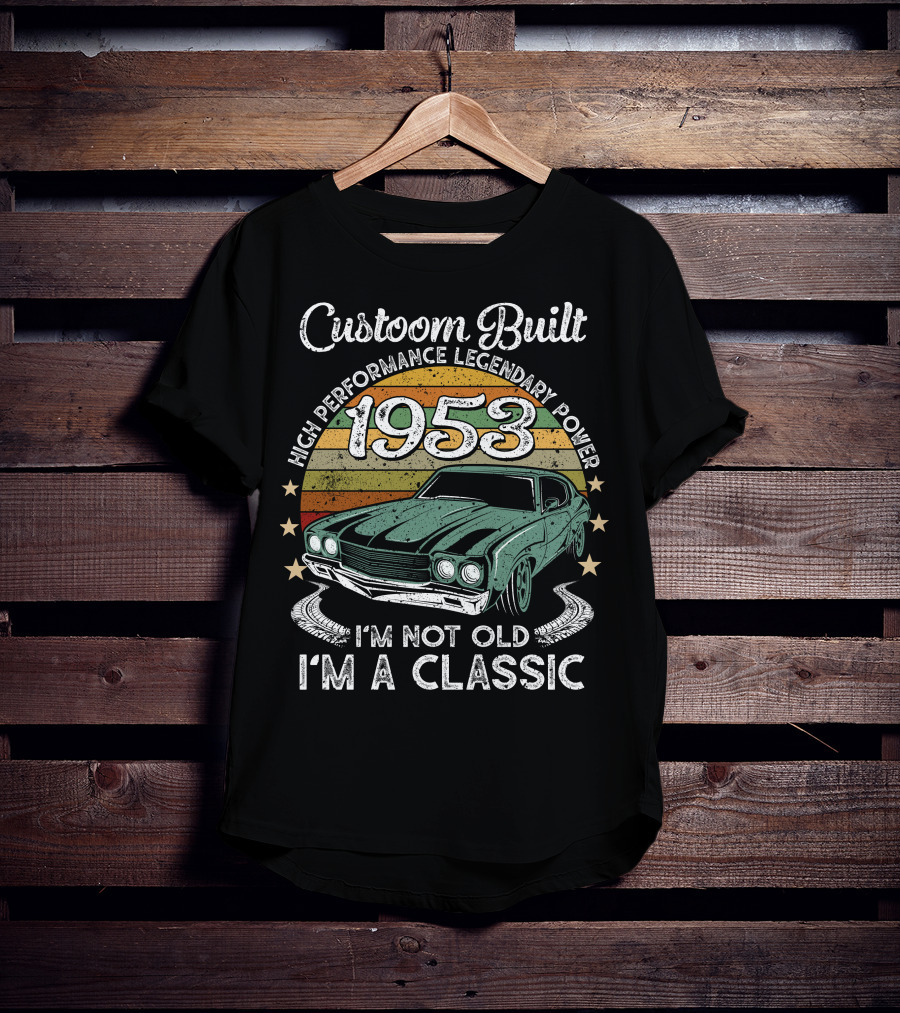 Custom Built 1953 High Performance Legendary Power I'm Not Old I'm A Classic T-Shirt