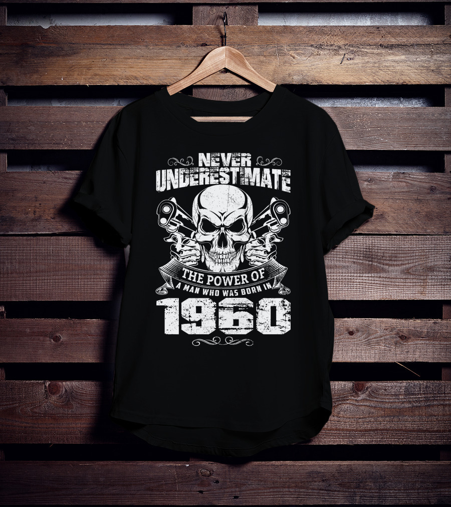 Never Underestimate The Power Of A Man Born In 1960 Skull And Pistons T-Shirt