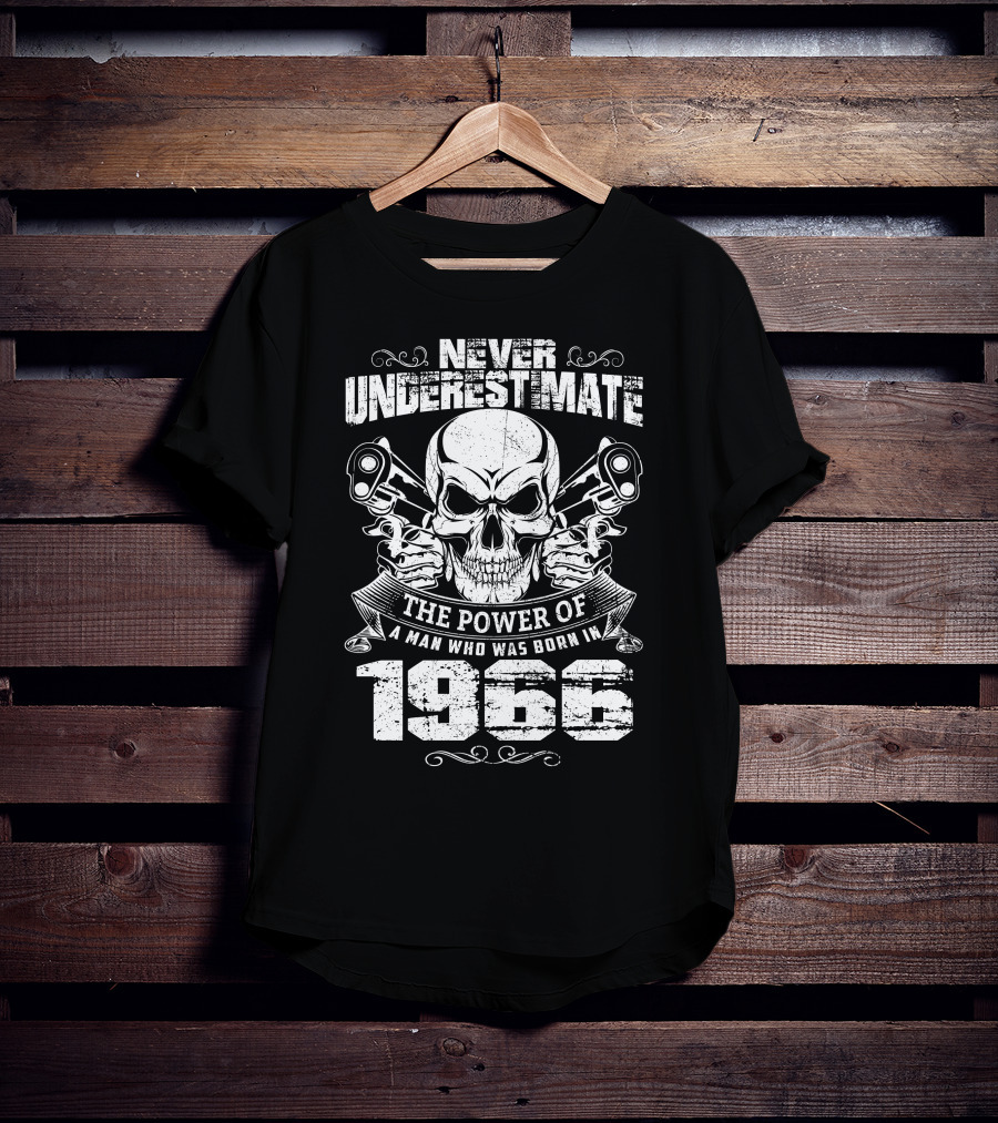 Never Underestimate The Power Of A Man Born In 1966 Skull T-Shirt