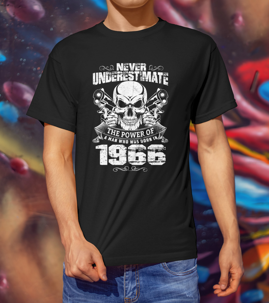 Never Underestimate The Power Of A Man Born In 1966 Skull T-Shirt