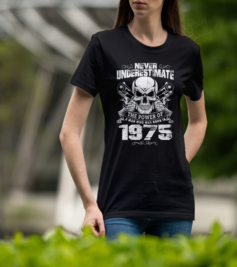 Never Underestimate The Power Of A Man Born In 1975 With Skull And Pistons T-Shirt