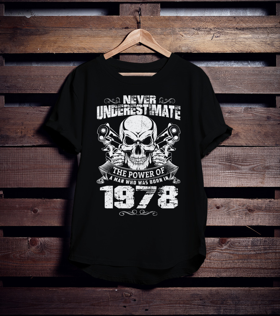 Never Underestimate The Power Of A 1978 Born Man With Skull And Pistons T-Shirt