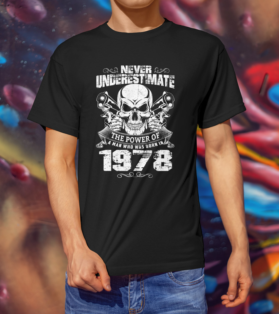 Never Underestimate The Power Of A 1978 Born Man With Skull And Pistons T-Shirt