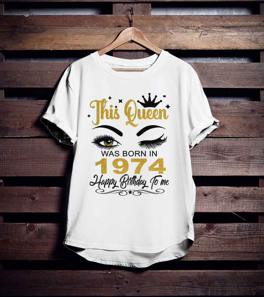 This Queen Was Born In 1974 Happy Birthday To Me T-Shirt