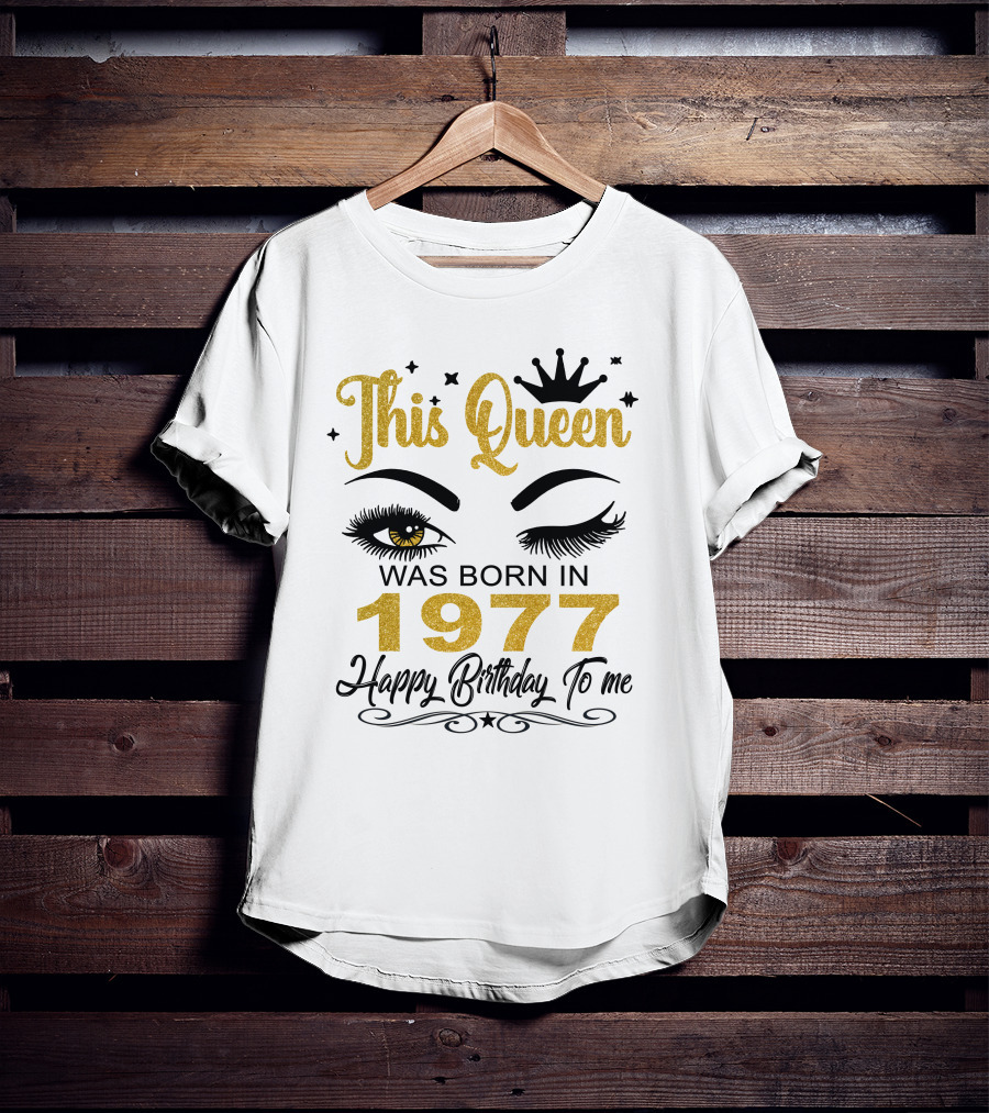 This Queen Was Born In 1977 Happy Birthday To Me T-Shirt
