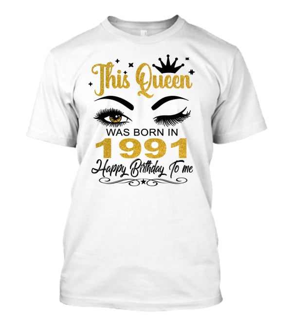 This Queen Was Born In 1991 Happy Birthday To Me T-Shirt