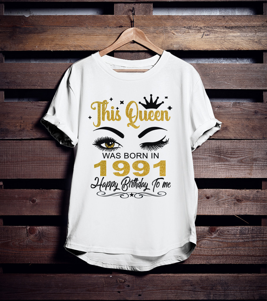 This Queen Was Born In 1991 Happy Birthday To Me T-Shirt