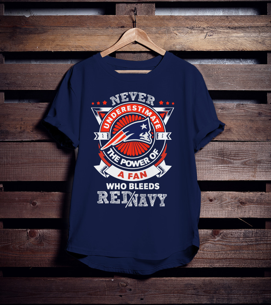 Never Underestimate The Power Of A Fan Who Bleeds Red Navy New England Patriots T-Shirt