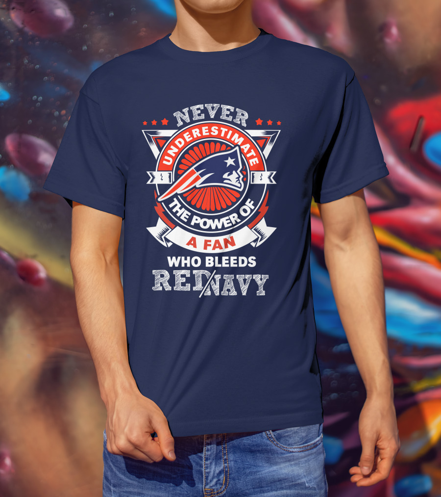 Never Underestimate The Power Of A Fan Who Bleeds Red Navy New England Patriots T-Shirt