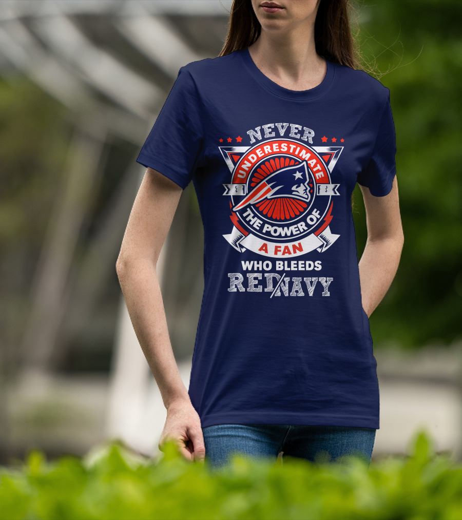 Never Underestimate The Power Of A Fan Who Bleeds Red Navy New England Patriots T-Shirt
