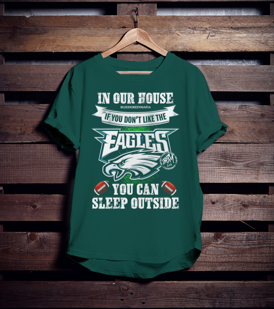 IN Our House If You Don't Like The Eagles You Can Sleep Outside T-Shirt
