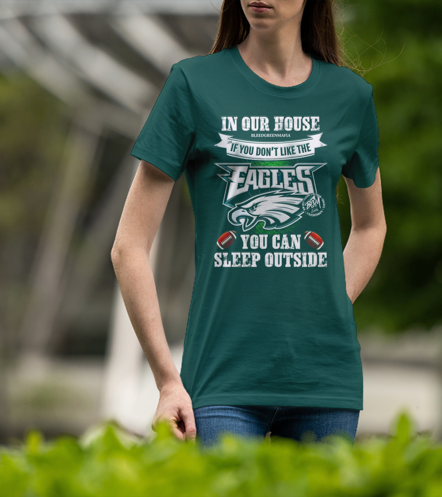 IN Our House If You Don't Like The Eagles You Can Sleep Outside T-Shirt