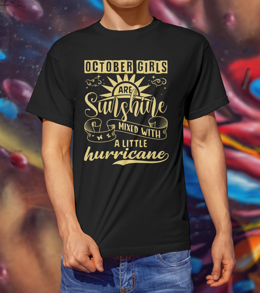 October Girls Are Sunshine Mixed With A Little Hurricane T-Shirt