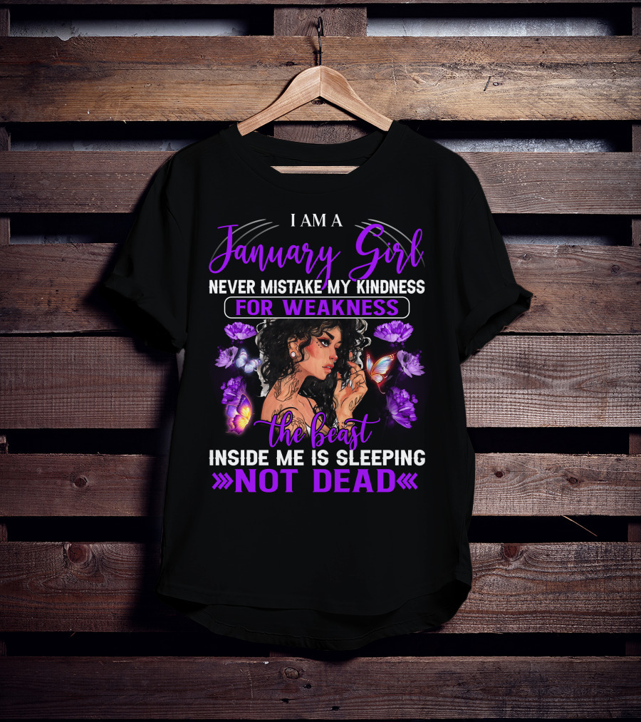I Am A January Girl Never Mistake My Kindness For Weakness The Beast Inside Me Is Sleeping Not Dead T-Shirt