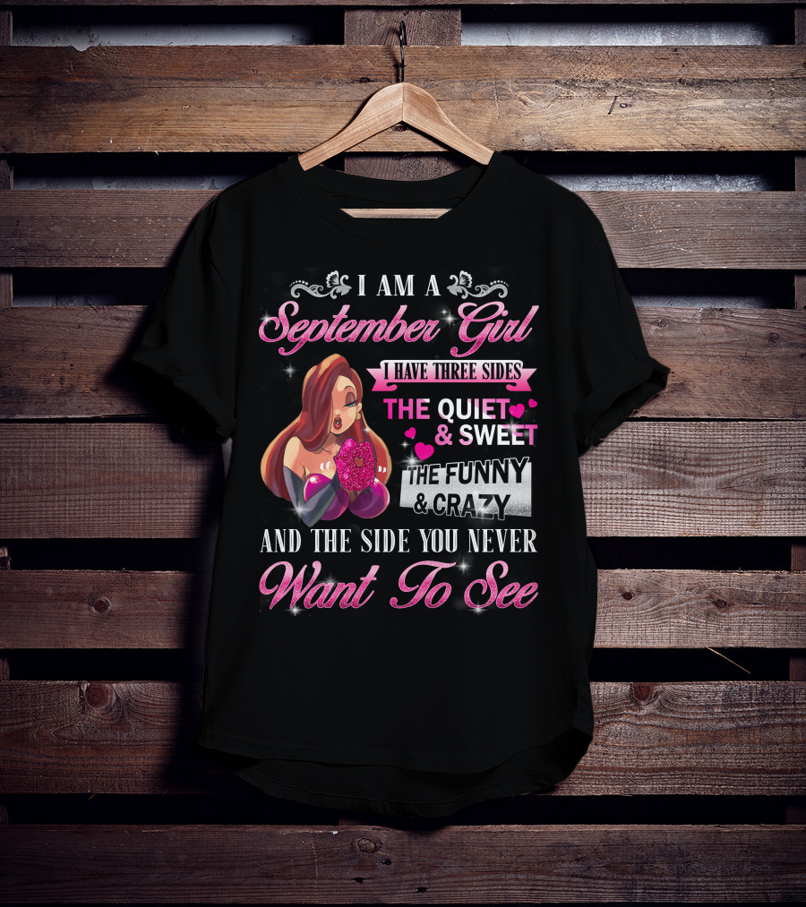 I Am A September Girl I Have Three Sides The Quiet Sweet The Funny Crazy And The Side You Never Want To See T-Shirt
