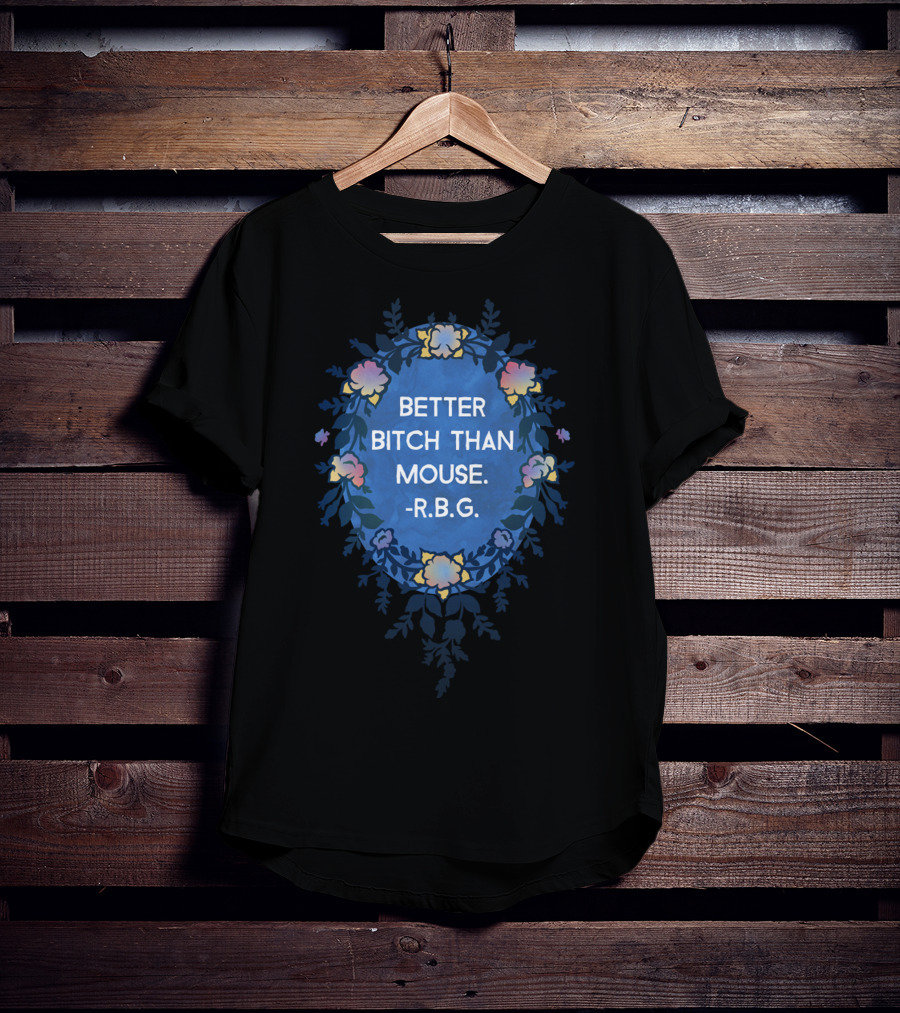 RBG Ruth Bader Ginsburg Better Bitch Than Mouse I Dissent T-Shirt