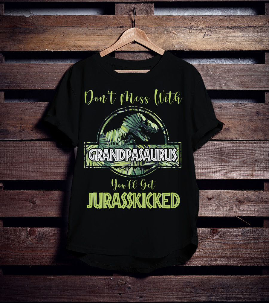 Don't Mess With Grandpasaurus You'll Get Jurasskicked Dinosaur T-Shirt