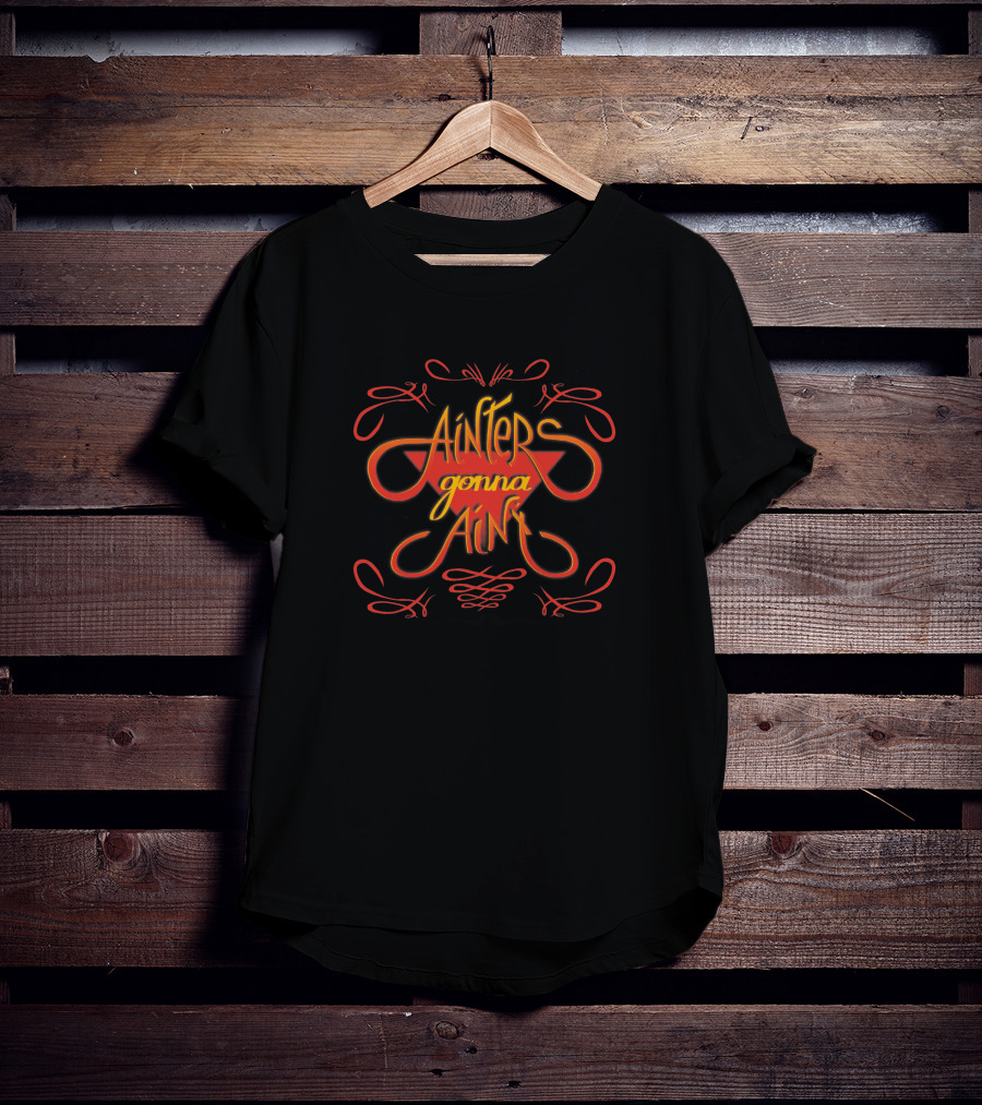 Ainters Gonna Aint Red Orange Script 1412529 T-Shirt