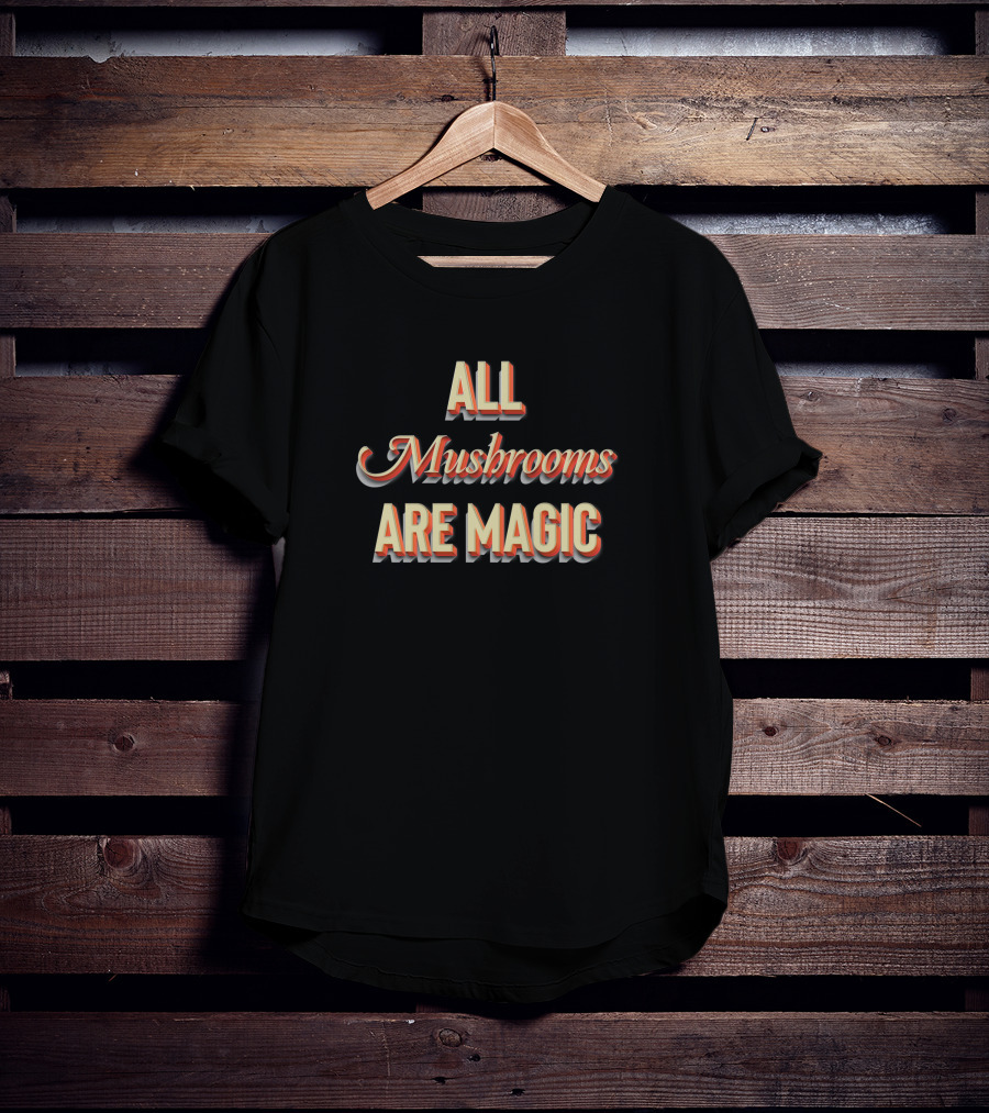All Mushrooms Are Magic T-Shirt