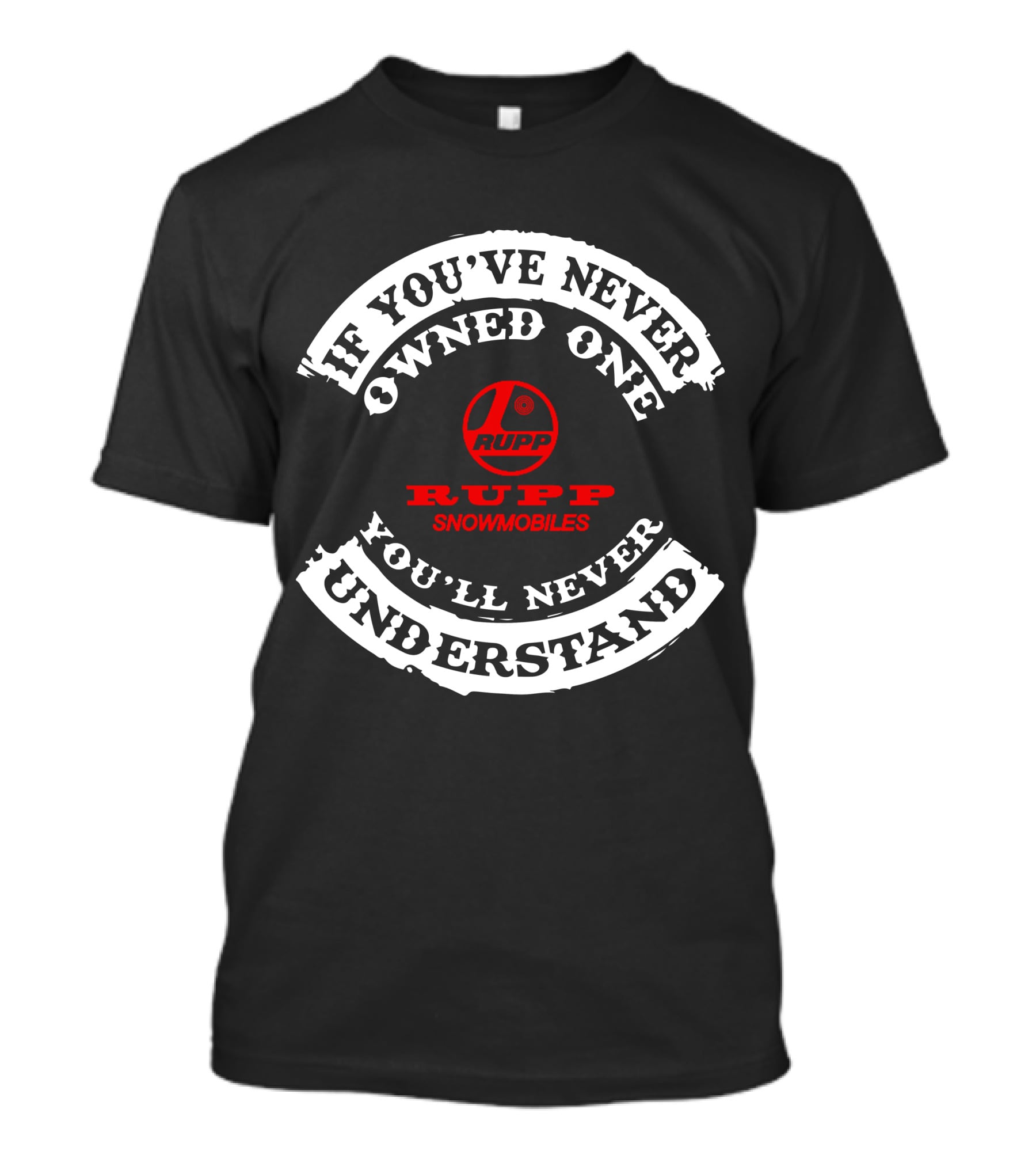 If You've Never Owned One Rupp Snowmobiles You'll Never Understand T-Shirt