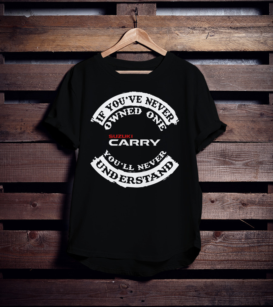 If You've Never Owned One Suzuki Carry You'll Never Understand T-Shirt