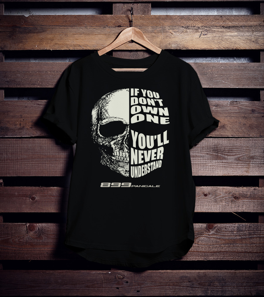 If You Don't Own One You'll Never Understand 899 Panigale Skull T-Shirt