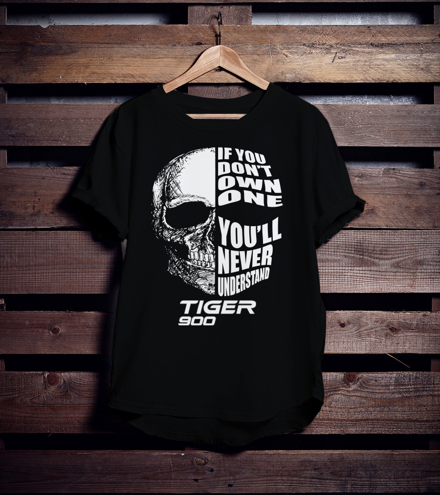 If You Don't Own One You'll Never Understand Tiger 900 T-Shirt