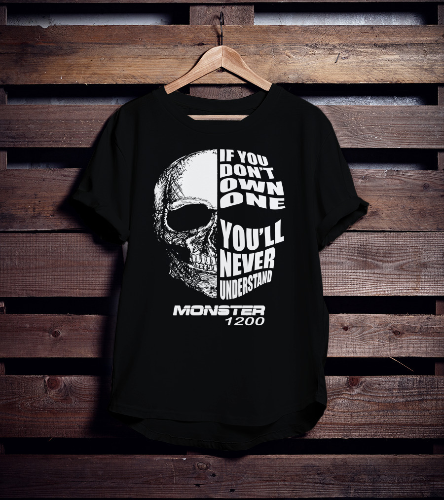 Monster 1200 Skull If You Don't Own One You'll Never Understand T-Shirt