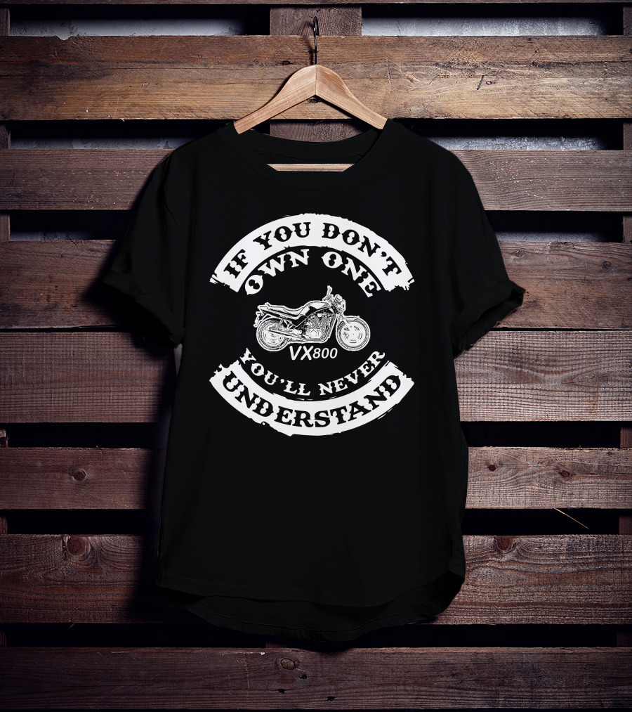 If You Don’t Own One VX800 You’ll Never Understand T-Shirt