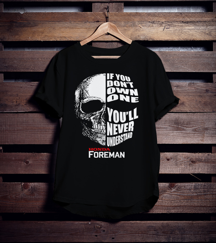 If You Don't Own One You'll Never Understand Honda Foreman Skull T-Shirt