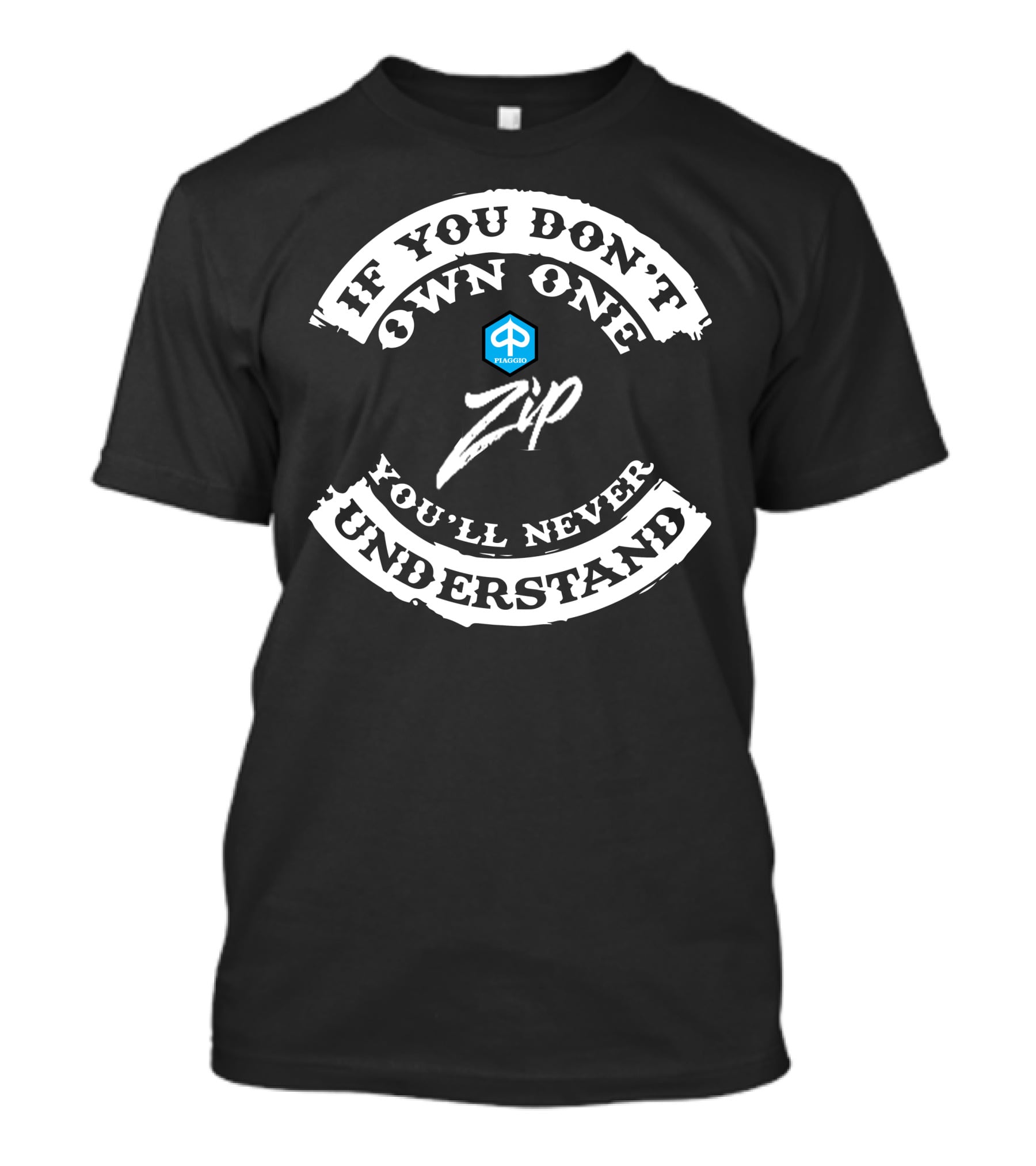 If You Don't Own One Piaggio Zip You'll Never Understand T-Shirt