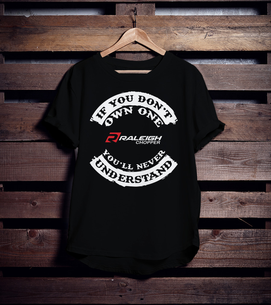 If You Don't Own One You'll Never Understand Raleigh Chopper T-Shirt