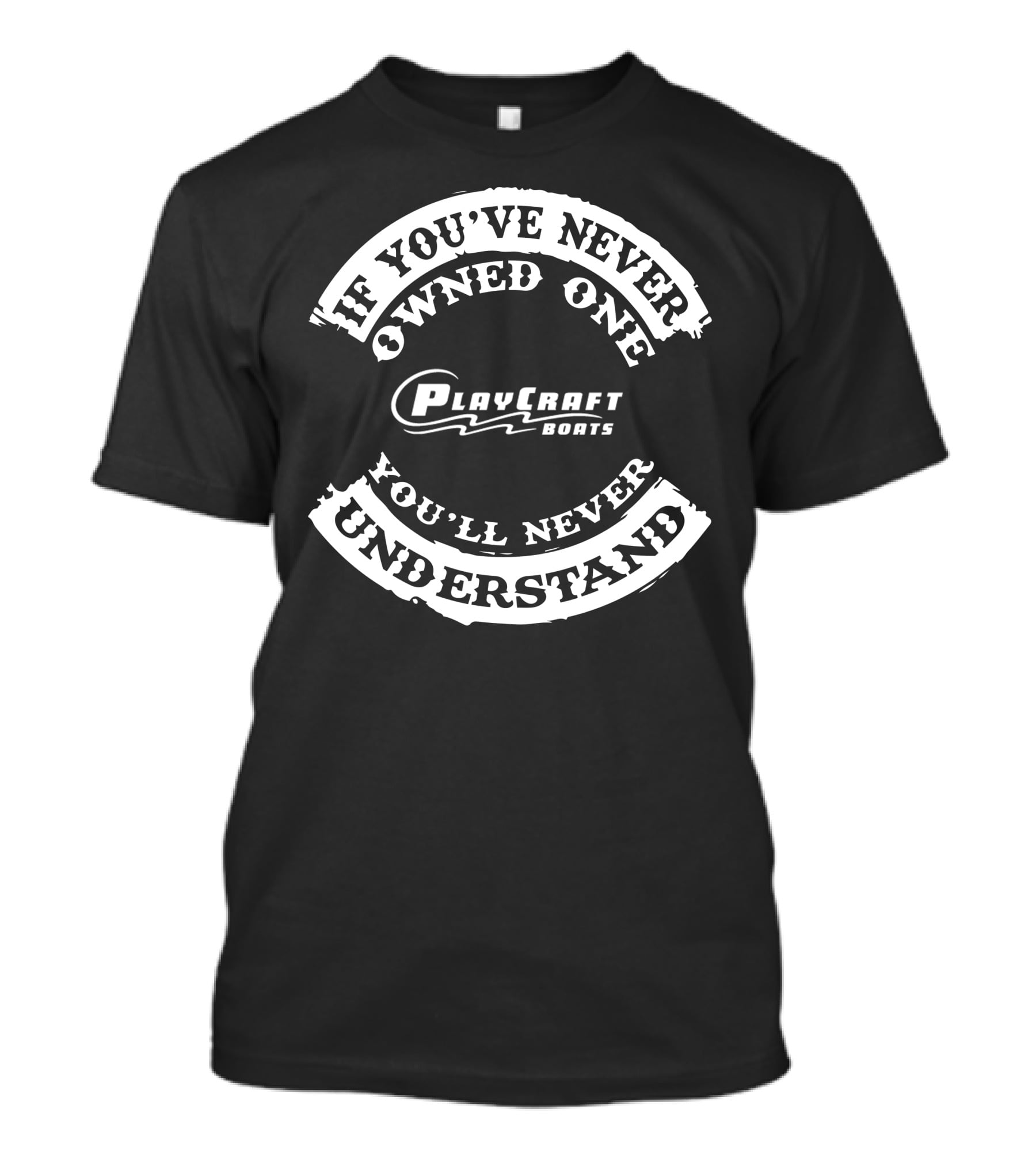 If You've Never Owned One PlayCraft Boats You'll Never Understand T-Shirt