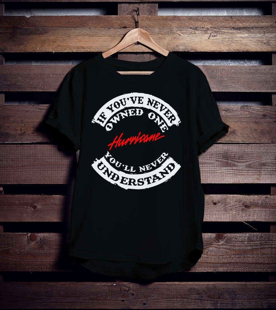 If You’ve Never Owned One Honda Hurricane You’ll Never Understand T-Shirt