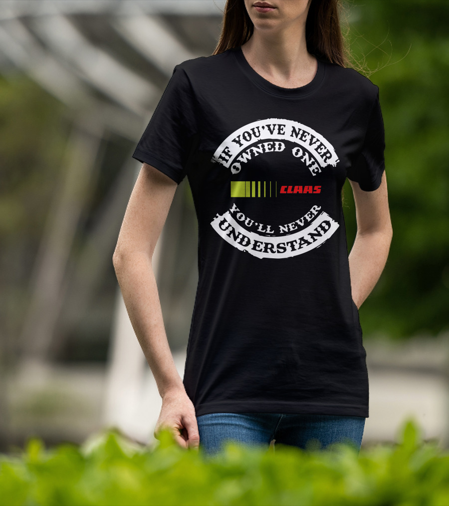 If You've Never Owned One You'll Never Understand Claas T-Shirt