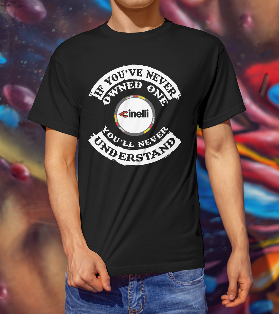 If You've Never Owned One You'll Never Understand Cinelli T-Shirt