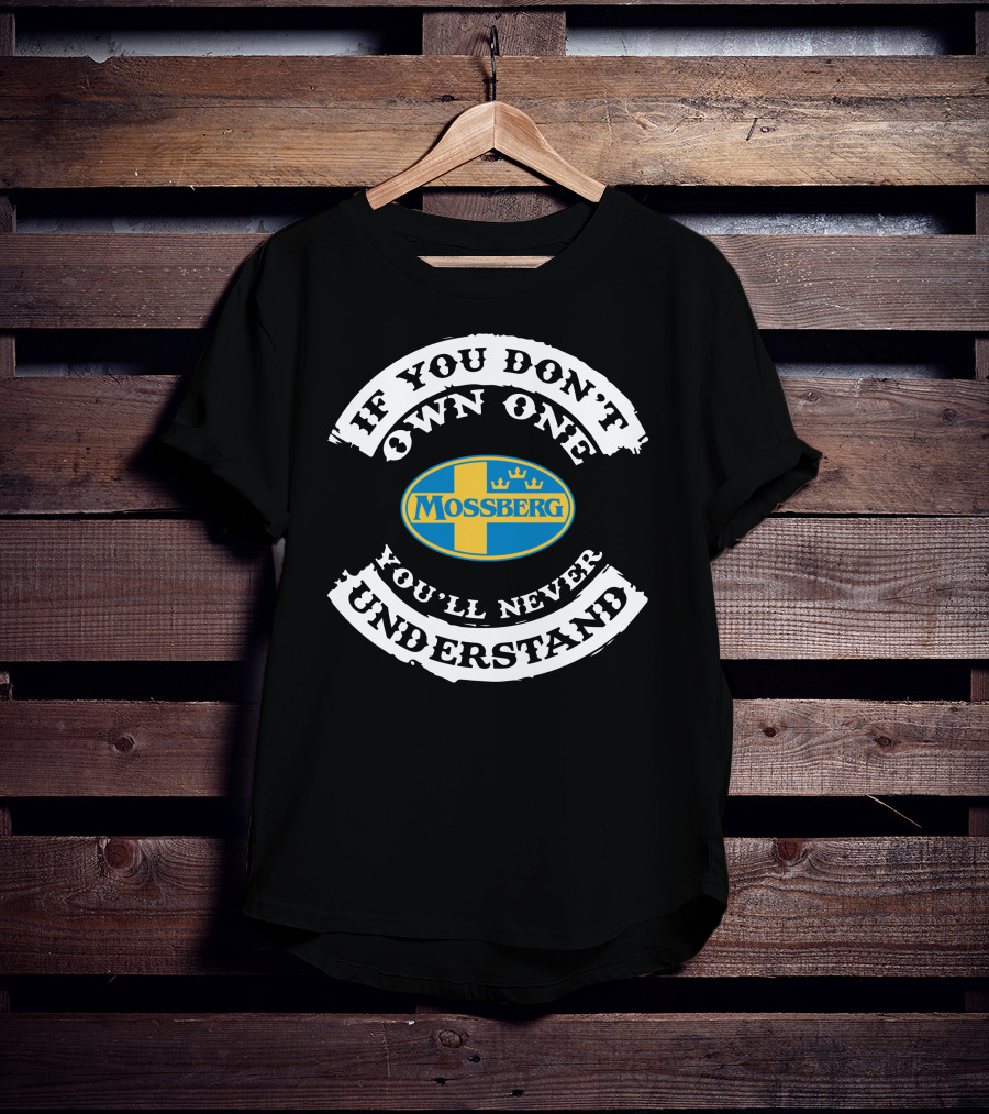 If You Don't Own One Mossberg Firearms You'll Never Understand T-Shirt