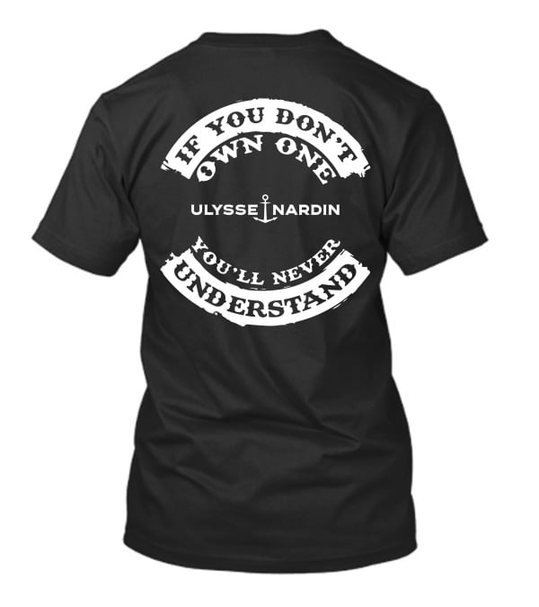 Ulysse Nardin If You Don't Own One You'll Never Understand T-Shirt
