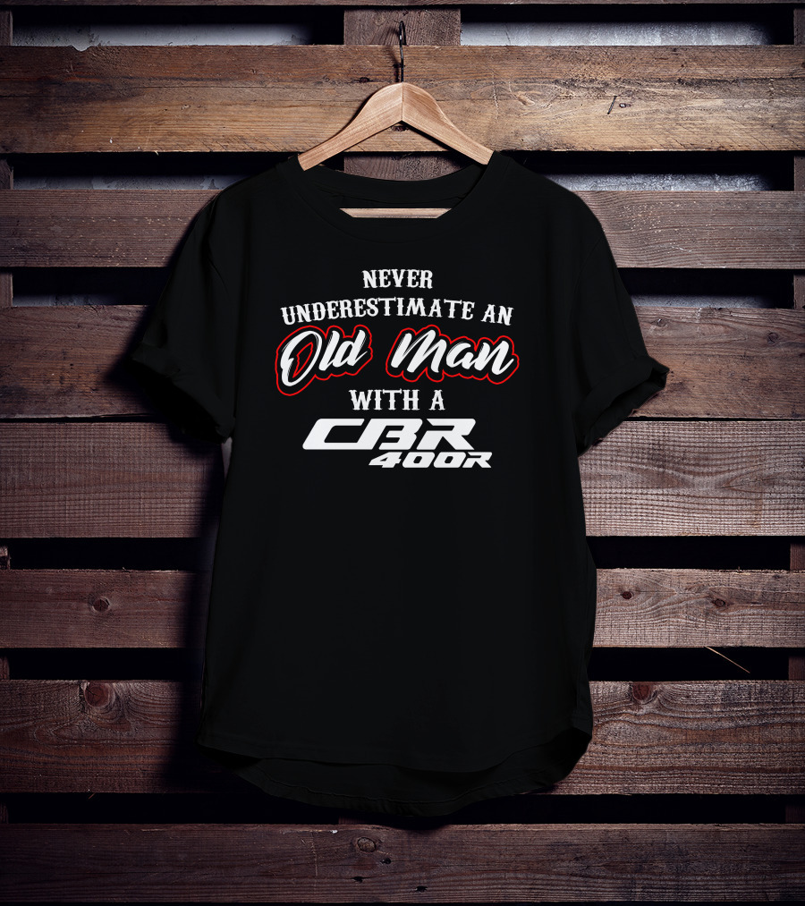 Never Underestimate An Old Man With A CBR 400R T-Shirt