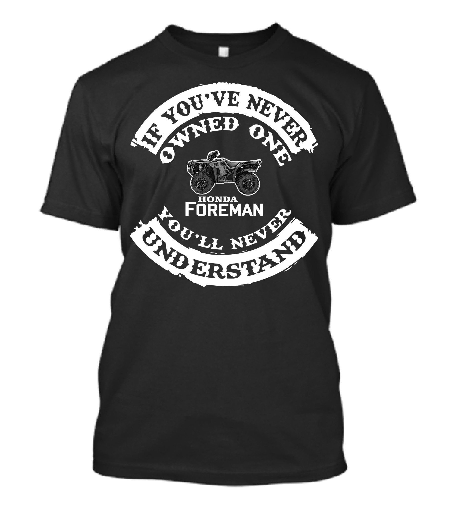 If You've Never Owned One You'll Never Understand Honda Foreman T-Shirt