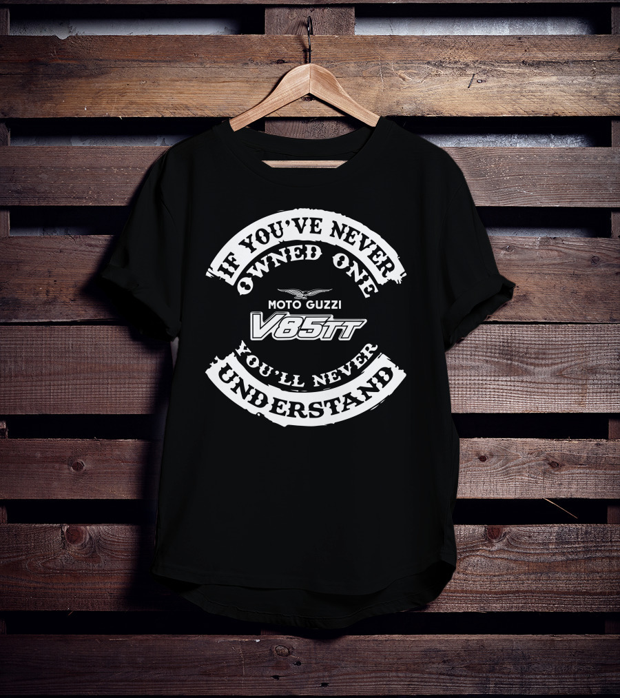 If You've Never Owned One You'll Never Understand Moto Guzzi V85TT T-Shirt