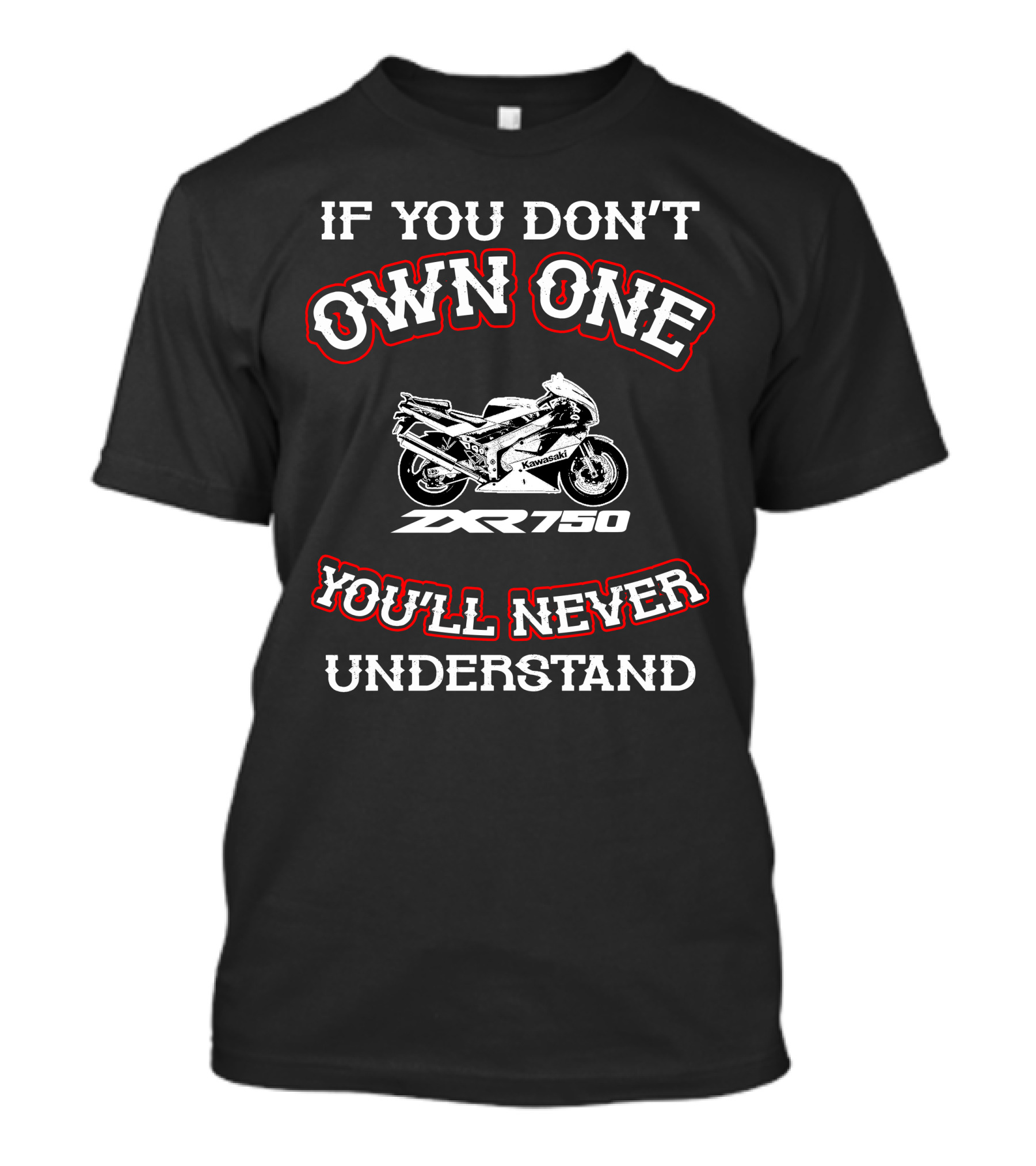 If You Don't Own One Kawasaki ZXR 750 You'll Never Understand T-Shirt